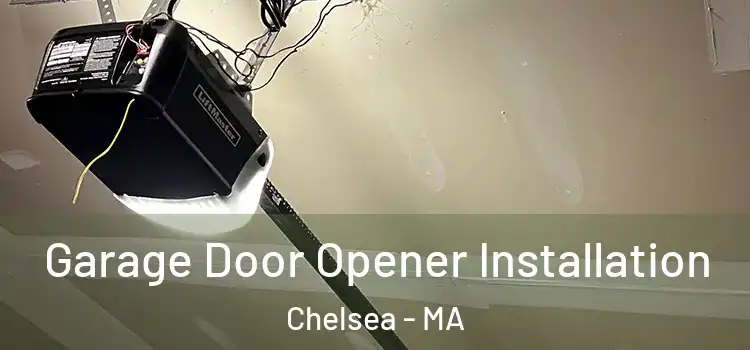  Garage Door Opener Installation Chelsea - MA