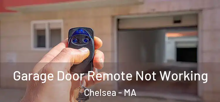  Garage Door Remote Not Working Chelsea - MA